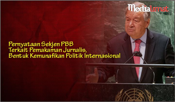  Pernyataan Sekjen PBB Terkait Pemakaman Jurnalis, Bentuk Kemunafikan Politik Internasional