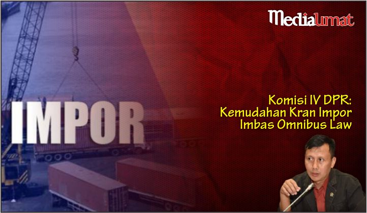  Komisi IV DPR: Kemudahan Keran Impor Imbas Omnibus Law