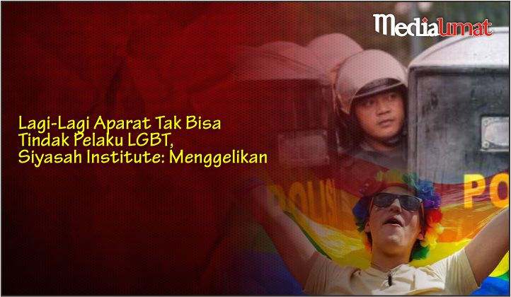  Lagi-Lagi Aparat Tak Bisa Tindak Pelaku LGBT, Siyasah Institute: Menggelikan