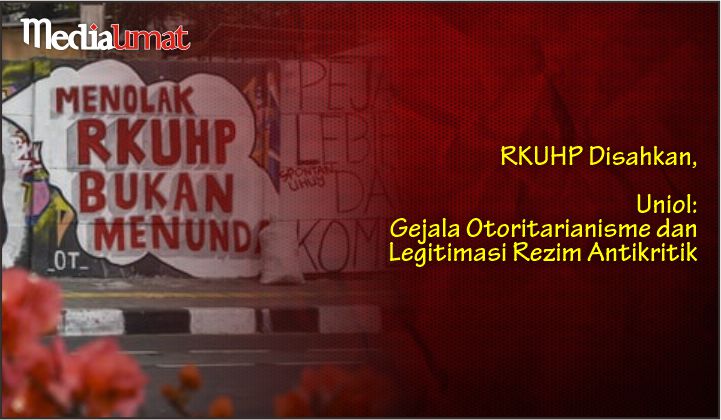  RKUHP Disahkan, Uniol: Gejala Otoritarianisme dan Legitimasi Rezim Antikritik