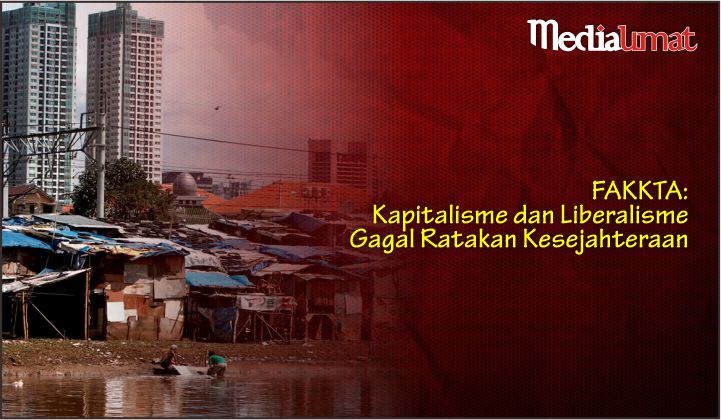  FAKKTA: Kapitalisme dan Liberalisme Gagal Ratakan Kesejahteraan