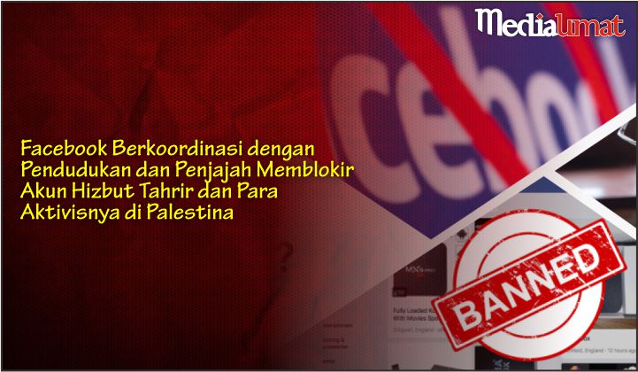  Facebook Berkoordinasi dengan Pendudukan dan Penjajah Memblokir Akun Hizbut Tahrir dan Para Aktivisnya di Palestina