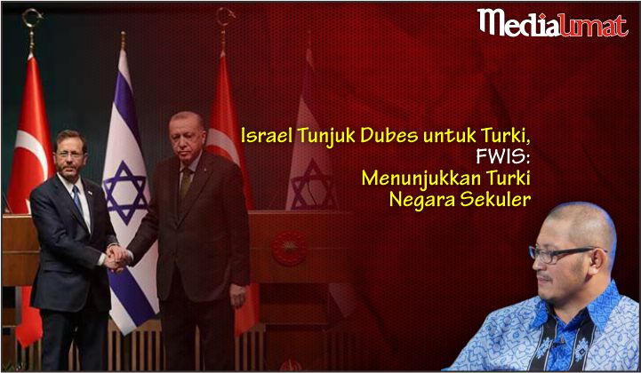  Israel Tunjuk Dubes untuk Turki, FWIS: Menunjukkan Turki Negara Sekuler