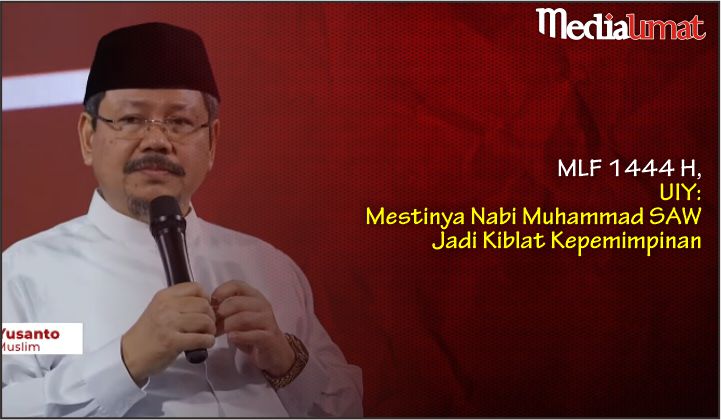  MLF 1444 H, UIY: Mestinya Nabi Muhammad SAW Jadi Kiblat Kepemimpinan