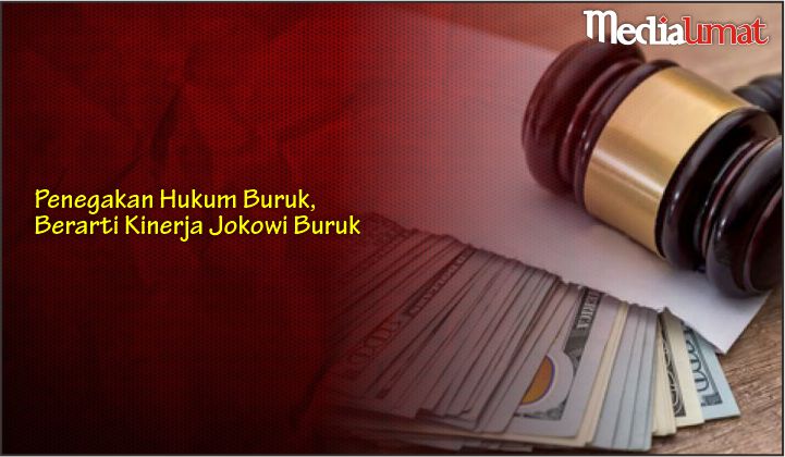  Penegakan Hukum Buruk, Berarti Kinerja Jokowi Buruk