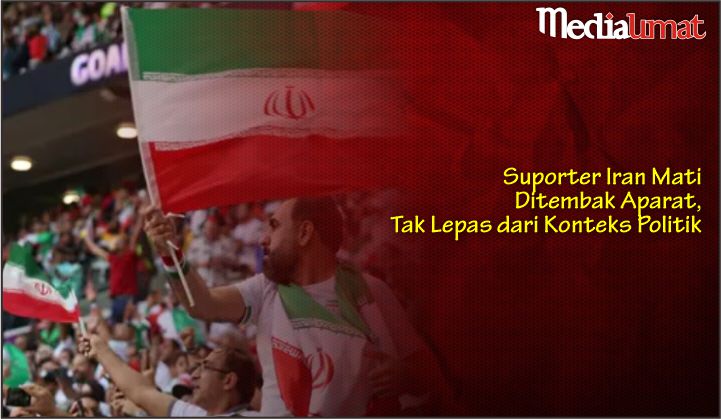  Suporter Iran Mati Ditembak Aparat, Tak Lepas dari Konteks Politik