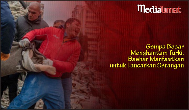  Gempa Besar Menghantam Turki, Bashar Manfaatkan untuk Lancarkan Serangan