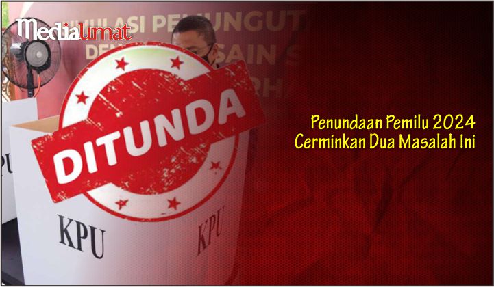  Penundaan Pemilu 2024 Cerminkan Dua Masalah Ini