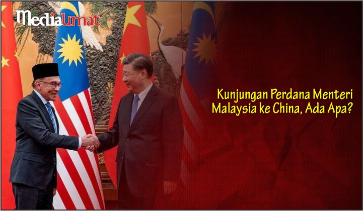  Kunjungan Perdana Menteri Malaysia ke China, Ada Apa?