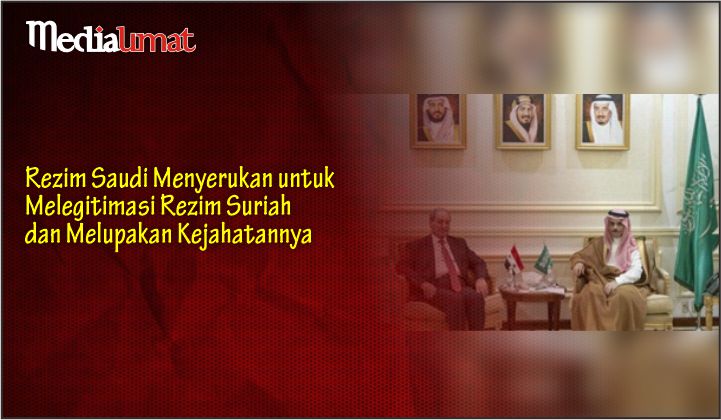  Rezim Saudi Menyerukan untuk Melegitimasi Rezim Suriah dan Melupakan Kejahatannya