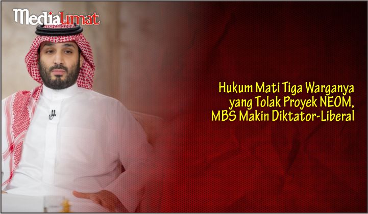  Hukum Mati Tiga Warganya yang Tolak Proyek NEOM, MBS Makin Diktator-Liberal