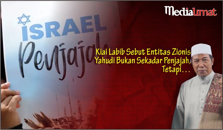  Kiai Labib Sebut Entitas Zionis Yahudi Bukan Sekadar Penjajah, Tetapi…