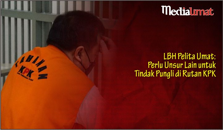  LBH Pelita Umat: Perlu Unsur Lain untuk Tindak Pungli di Rutan KPK