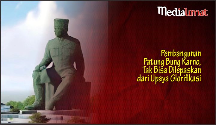  Pembangunan Patung Bung Karno, Tak Bisa Dilepaskan dari Upaya Glorifikasi