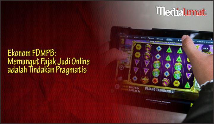  Ekonom FDMPB: Memungut Pajak Judi Online adalah Tindakan Pragmatis