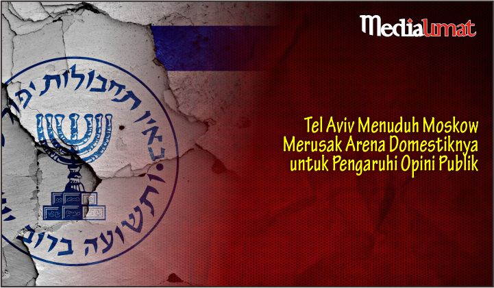  Tel Aviv Menuduh Moskow Merusak Arena Domestiknya untuk Pengaruhi Opini Publik