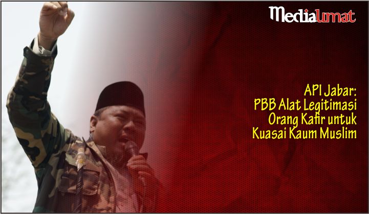  API Jabar: PBB Alat Legitimasi Orang Kafir untuk Kuasai Kaum Muslim