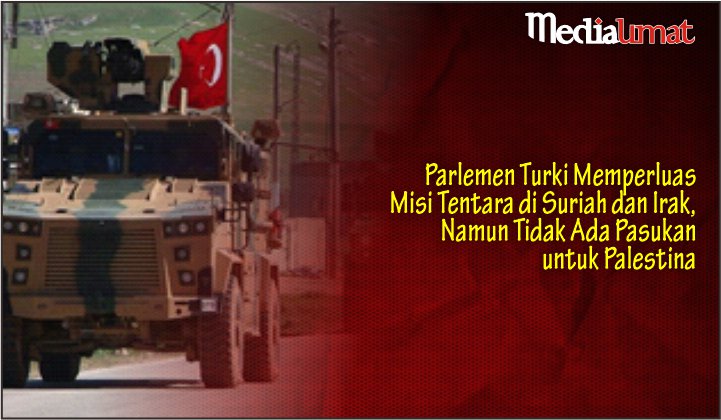  Parlemen Turki Memperluas Misi Tentara di Suriah dan Irak, Namun Tidak Ada Pasukan untuk Palestina