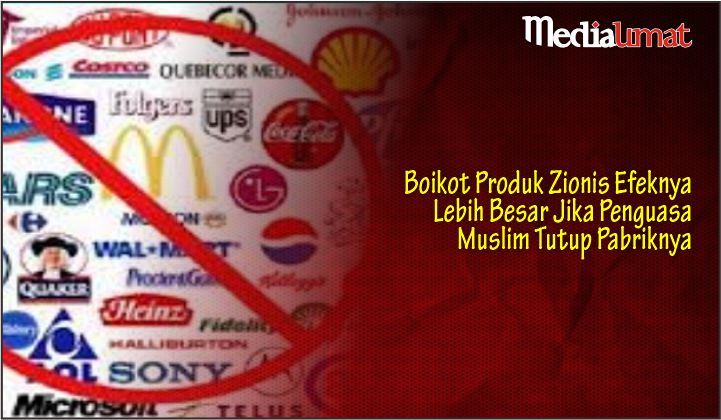  Boikot Produk Zionis Efeknya Lebih Besar Jika Penguasa Muslim Tutup Pabriknya