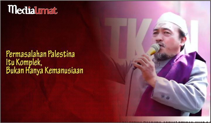  Permasalahan Palestina Itu Komplek, Bukan Hanya Kemanusiaan