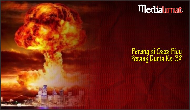  Perang di Gaza Picu Perang Dunia Ke-3?