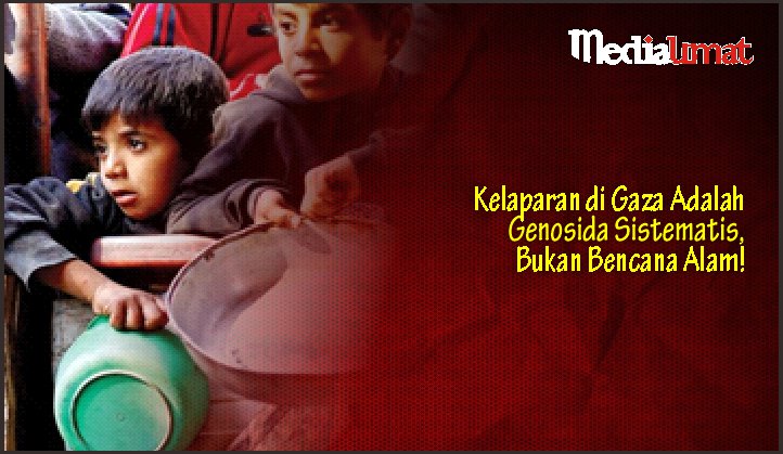  Kelaparan di Gaza Adalah Genosida Sistematis, Bukan Bencana Alam!