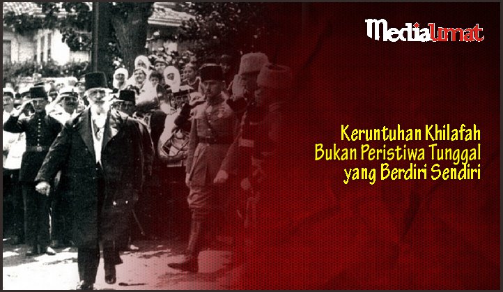  Keruntuhan Khilafah Bukan Peristiwa Tunggal yang Berdiri Sendiri