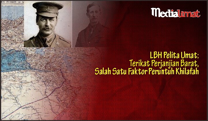  LBH Pelita Umat: Terikat Perjanjian Barat, Salah Satu Faktor Peruntuh Khilafah