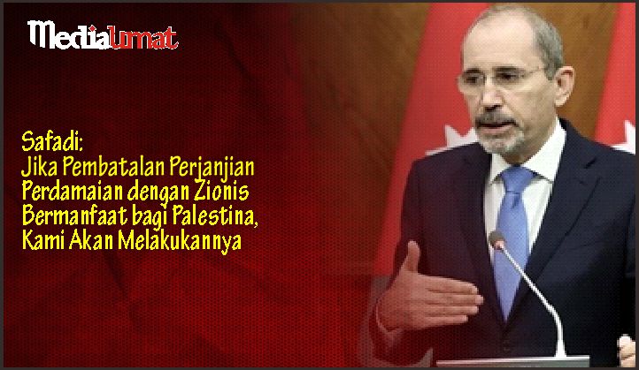  Safadi: Jika Pembatalan Perjanjian Perdamaian dengan Zionis Bermanfaat bagi Palestina, Kami Akan Melakukannya