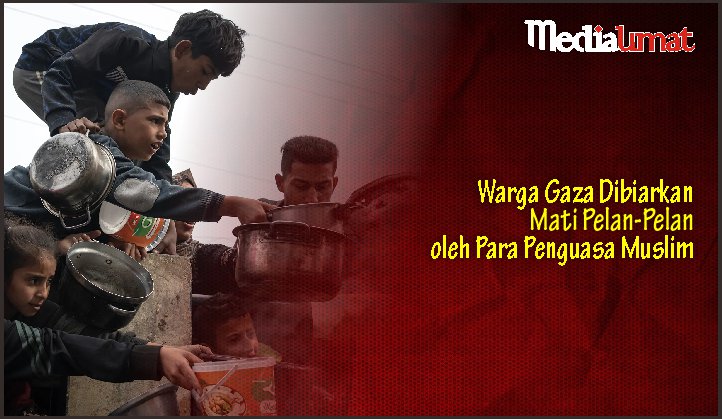  Warga Gaza Dibiarkan Mati Pelan-Pelan oleh Para Penguasa Muslim