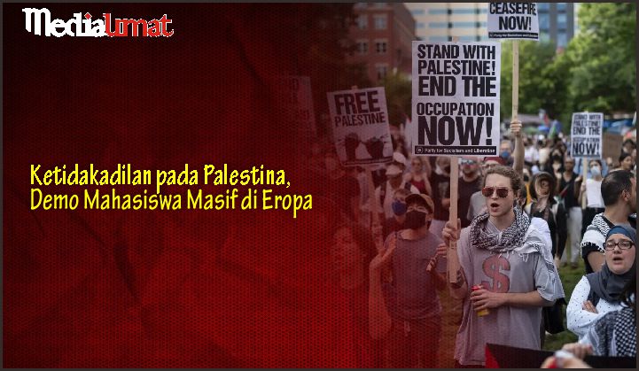  Ketidakadilan pada Palestina, Demo Mahasiswa Masif di Eropa