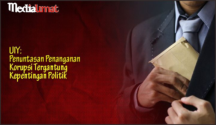  UIY: Penuntasan Penanganan Korupsi Tergantung Kepentingan Politik