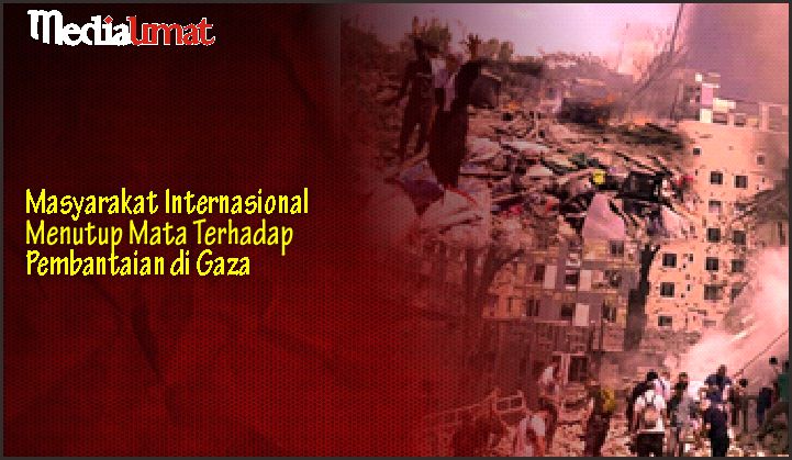  Masyarakat Internasional Menutup Mata Terhadap Pembantaian di Gaza