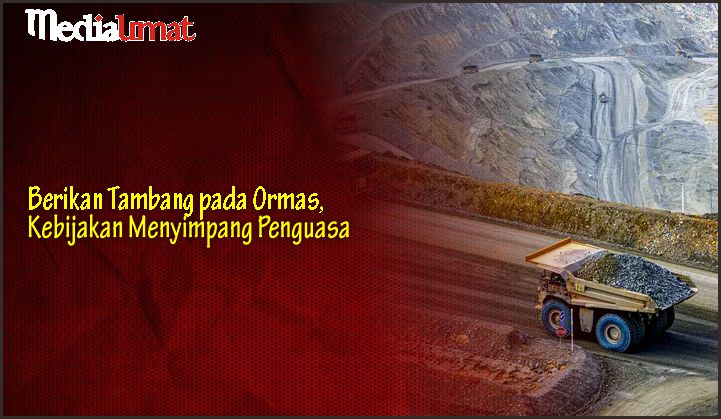  Berikan Tambang pada Ormas, Kebijakan Menyimpang Penguasa