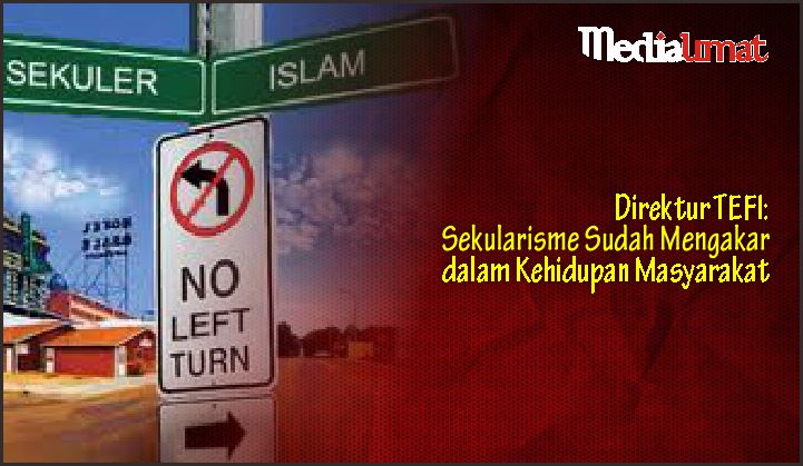  Direktur TEFI: Sekularisme Sudah Mengakar dalam Kehidupan Masyarakat