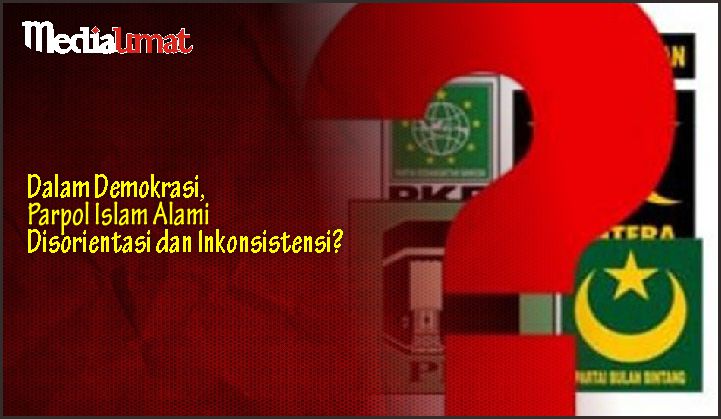  Dalam Demokrasi, Parpol Islam Alami Disorientasi dan Inkonsistensi?