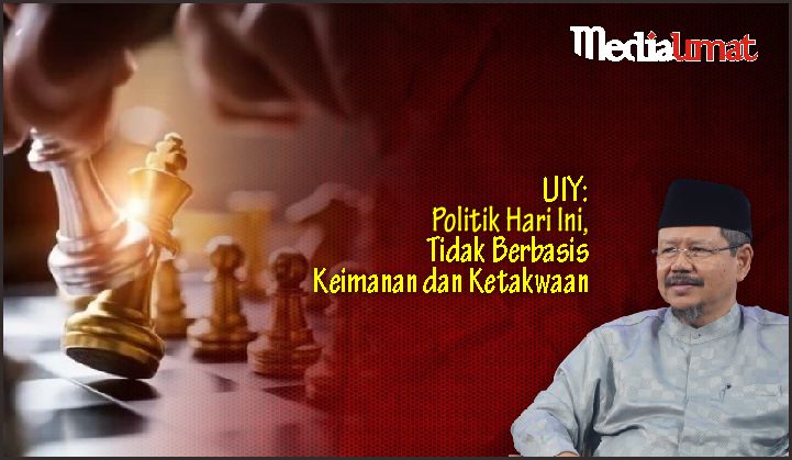  UIY: Politik Hari Ini, Tidak Berbasis Keimanan dan Ketakwaan