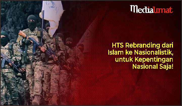  HTS Rebranding dari Islam ke Nasionalistik, untuk Kepentingan Nasional Saja!