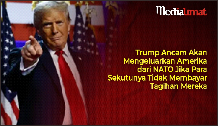  Trump Ancam Akan Mengeluarkan Amerika dari NATO Jika Para Sekutunya Tidak Membayar Tagihan Mereka