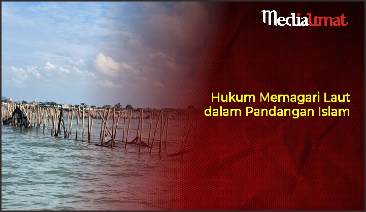  Hukum Memagari Laut dalam Pandangan Islam