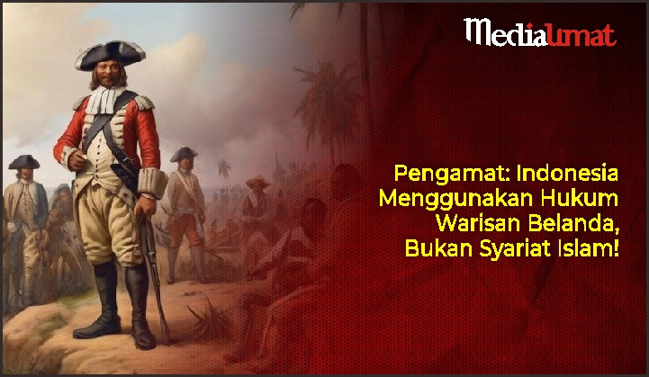  Pengamat: Indonesia Menggunakan Hukum Warisan Belanda, Bukan Syariat Islam!