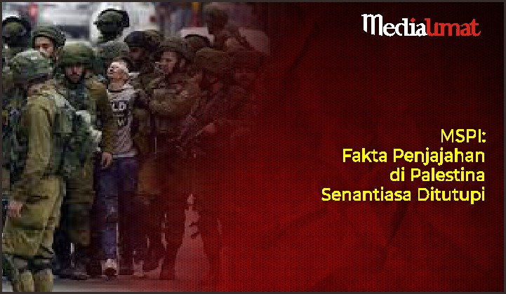  MSPI: Fakta Penjajahan di Palestina Senantiasa Ditutupi