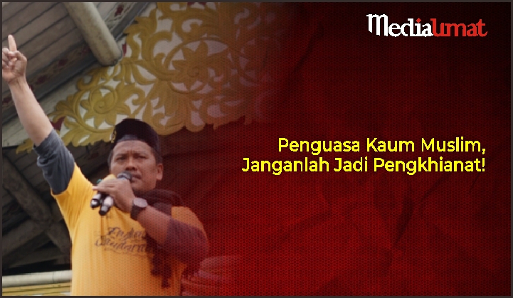  Penguasa Kaum Muslim, Janganlah Jadi Pengkhianat!