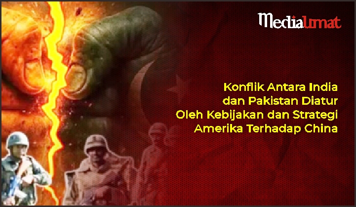 Konflik Antara India dan Pakistan Diatur Oleh Kebijakan dan Strategi Amerika Terhadap China